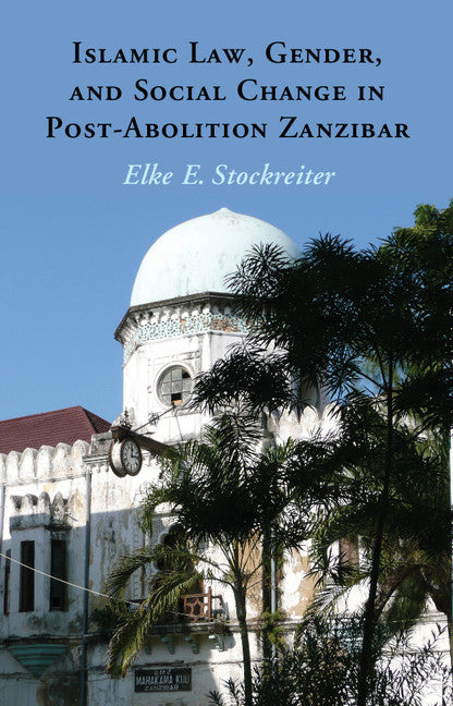 Islamic Law, Gender and Social Change in Post-Abolition Zanzibar (Hardback) 9781107048416