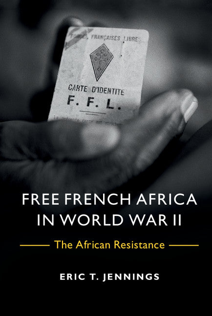 Free French Africa in World War II; The African Resistance (Hardback) 9781107048485