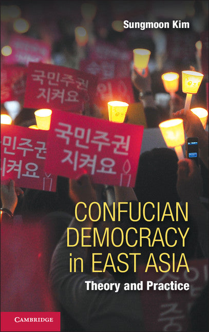 Confucian Democracy in East Asia; Theory and Practice (Hardback) 9781107049031