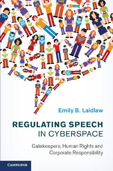 Regulating Speech in Cyberspace; Gatekeepers, Human Rights and Corporate Responsibility (Hardback) 9781107049130