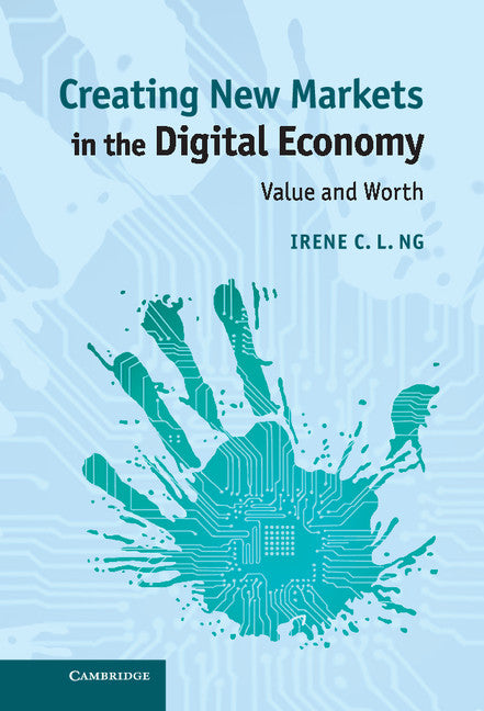 Creating New Markets in the Digital Economy; Value and Worth (Hardback) 9781107049352