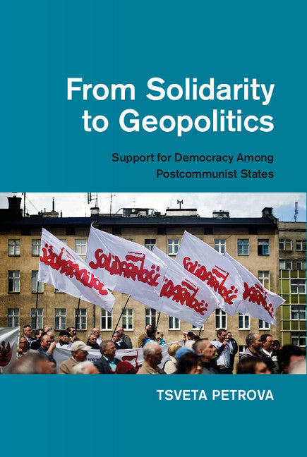 From Solidarity to Geopolitics; Support for Democracy among Postcommunist States (Hardback) 9781107049987