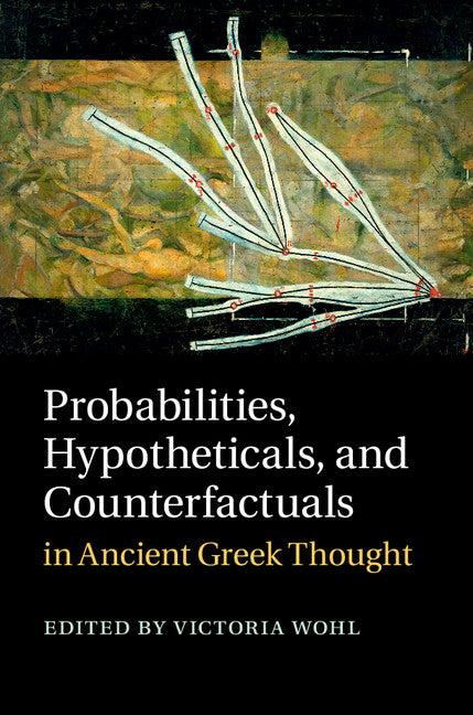 Probabilities, Hypotheticals, and Counterfactuals in Ancient Greek Thought (Hardback) 9781107050495