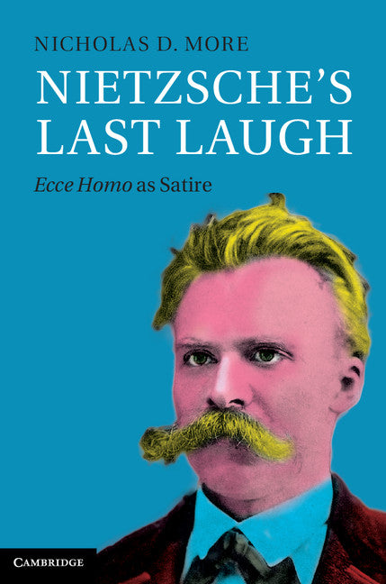 Nietzsche's Last Laugh; Ecce Homo as Satire (Hardback) 9781107050815