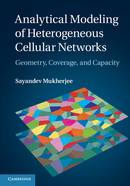 Analytical Modeling of Heterogeneous Cellular Networks; Geometry, Coverage, and Capacity (Hardback) 9781107050945