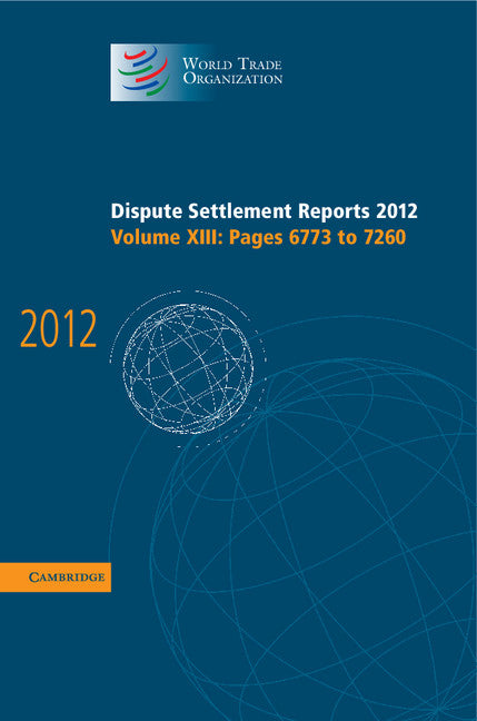 Dispute Settlement Reports 2012: Volume 13, Pages 6773–7260 (Hardback) 9781107051546