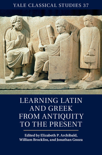 Learning Latin and Greek from Antiquity to the Present (Hardback) 9781107051645