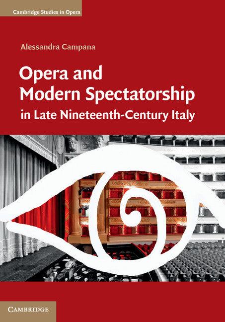 Opera and Modern Spectatorship in Late Nineteenth-Century Italy (Hardback) 9781107051898