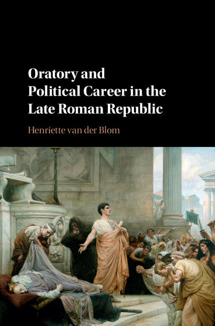 Oratory and Political Career in the Late Roman Republic (Hardback) 9781107051935