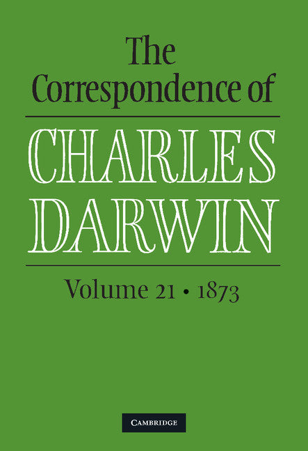 The Correspondence of Charles Darwin: Volume 21, 1873 (Hardback) 9781107052147