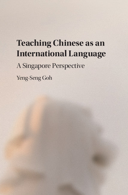 Teaching Chinese as an International Language; A Singapore Perspective (Hardback) 9781107052192