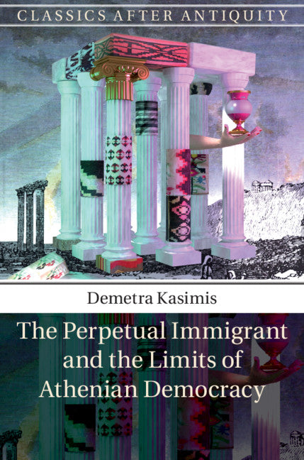 The Perpetual Immigrant and the Limits of Athenian Democracy (Hardback) 9781107052437