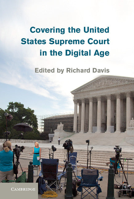 Covering the United States Supreme Court in the Digital Age (Hardback) 9781107052451