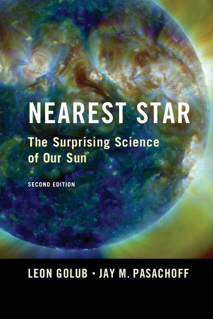 Nearest Star; The Surprising Science of our Sun (Hardback) 9781107052659