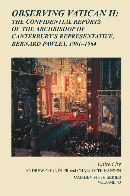 Observing Vatican II; The Confidential Reports of the Archbishop of Canterbury's Representative, Bernard Pawley, 1961–1964 (Hardback) 9781107052949