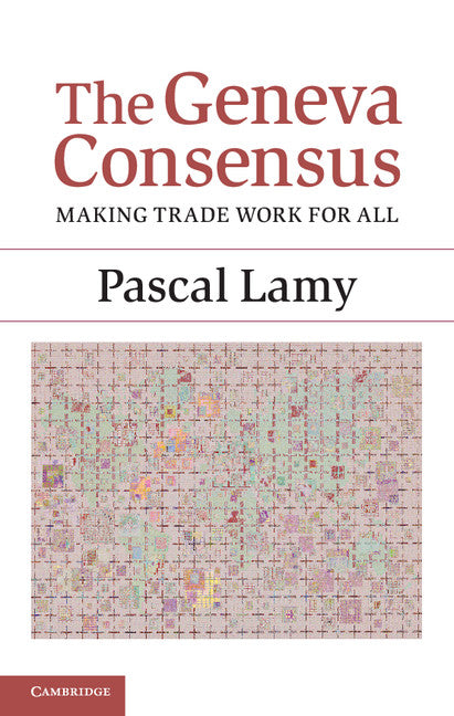 The Geneva Consensus; Making Trade Work for All (Hardback) 9781107053069