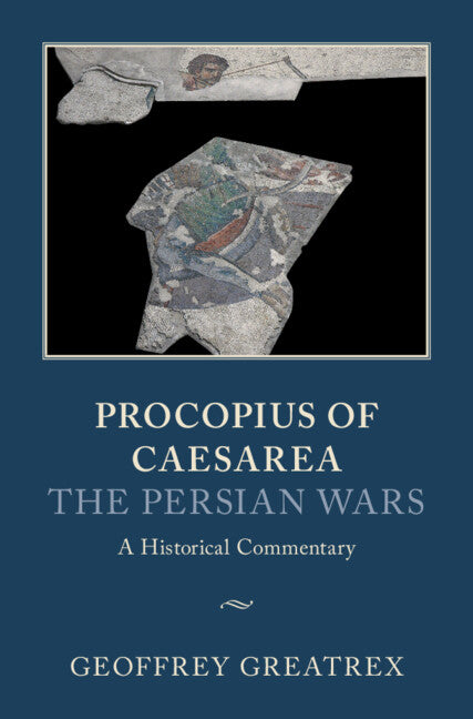 Procopius of Caesarea: The Persian Wars; A Historical Commentary (Hardback) 9781107053229