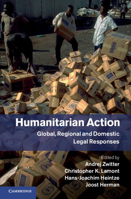 Humanitarian Action; Global, Regional and Domestic Legal Responses (Hardback) 9781107053533