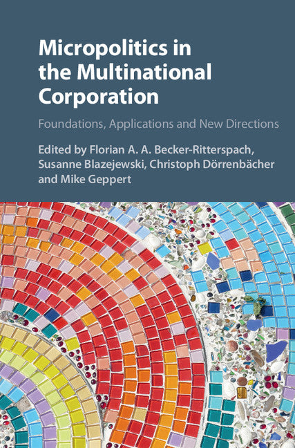 Micropolitics in the Multinational Corporation; Foundations, Applications and New Directions (Hardback) 9781107053670
