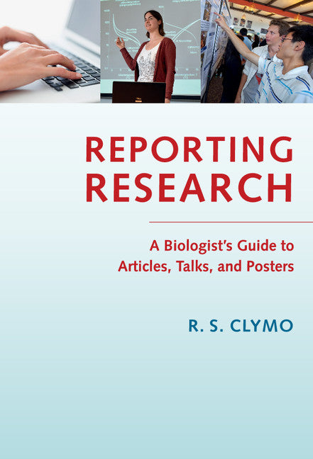 Reporting Research; A Biologist's Guide to Articles, Talks, and Posters (Hardback) 9781107053892