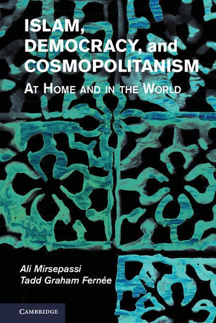 Islam, Democracy, and Cosmopolitanism; At Home and in the World (Hardback) 9781107053977