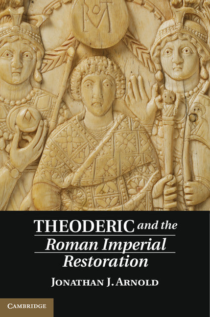 Theoderic and the Roman Imperial Restoration (Hardback) 9781107054400