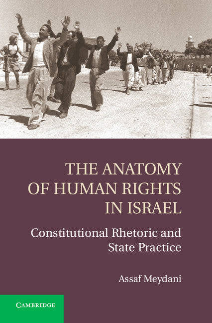 The Anatomy of Human Rights in Israel; Constitutional Rhetoric and State Practice (Hardback) 9781107054578