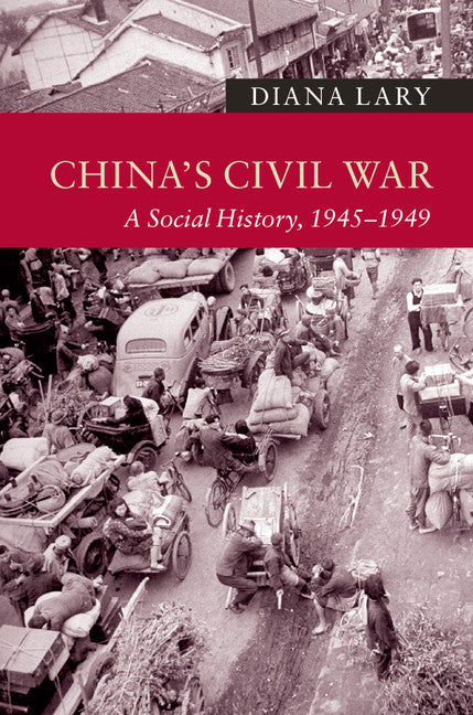 China's Civil War; A Social History, 1945–1949 (Hardback) 9781107054677