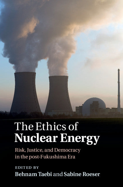 The Ethics of Nuclear Energy; Risk, Justice, and Democracy in the Post-Fukushima Era (Hardback) 9781107054844