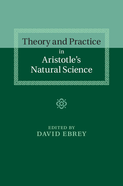 Theory and Practice in Aristotle's Natural Science (Hardback) 9781107055131