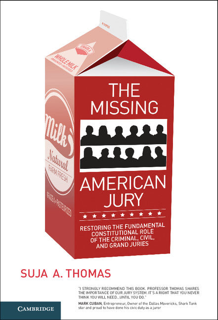 The Missing American Jury; Restoring the Fundamental Constitutional Role of the Criminal, Civil, and Grand Juries (Hardback) 9781107055650