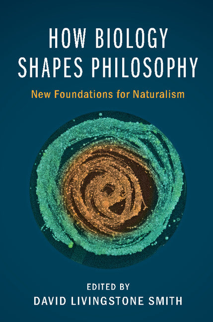 How Biology Shapes Philosophy; New Foundations for Naturalism (Hardback) 9781107055834