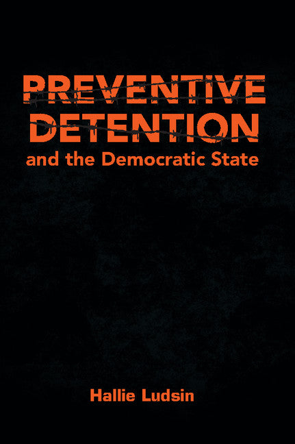 Preventive Detention and the Democratic State (Hardback) 9781107056060