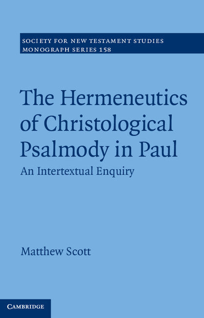 The Hermeneutics of Christological Psalmody in Paul; An Intertextual Enquiry (Hardback) 9781107056350