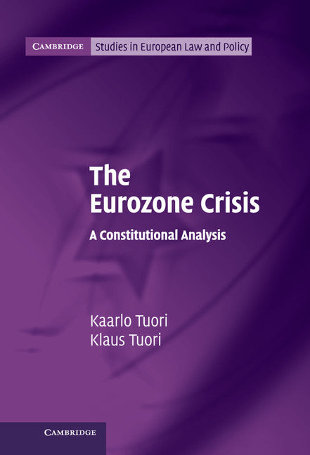 The Eurozone Crisis; A Constitutional Analysis (Hardback) 9781107056558