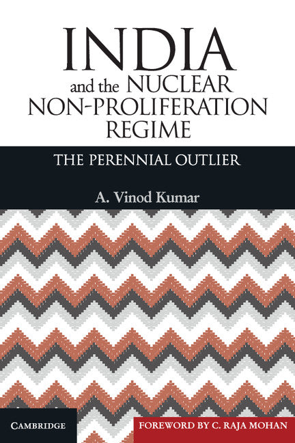 India and the Nuclear Non-Proliferation Regime; The Perennial Outlier (Hardback) 9781107056626