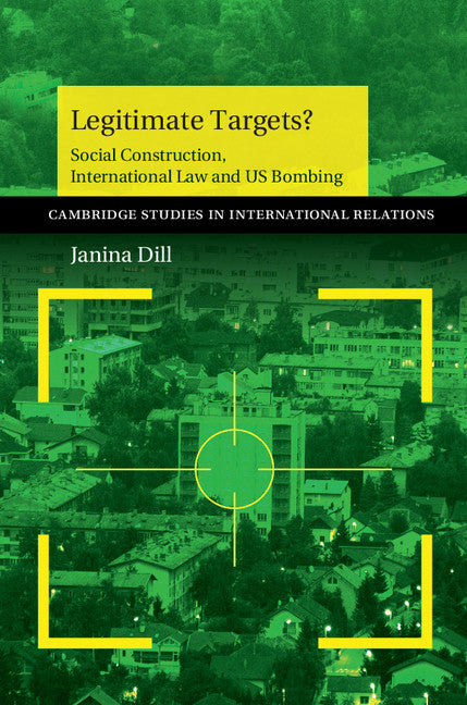 Legitimate Targets?; Social Construction, International Law and US Bombing (Hardback) 9781107056756