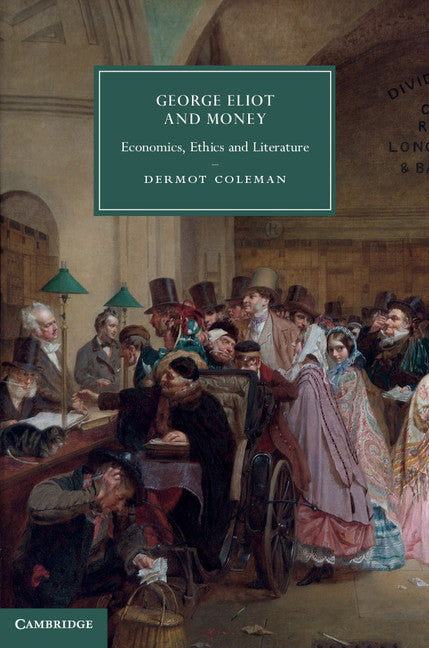 George Eliot and Money; Economics, Ethics and Literature (Hardback) 9781107057210