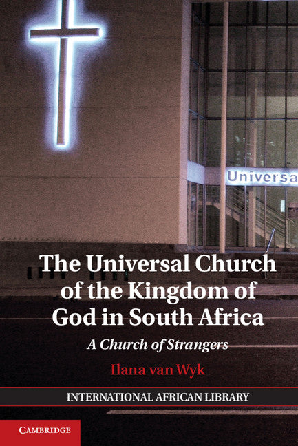 The Universal Church of the Kingdom of God in South Africa; A Church of Strangers (Hardback) 9781107057241