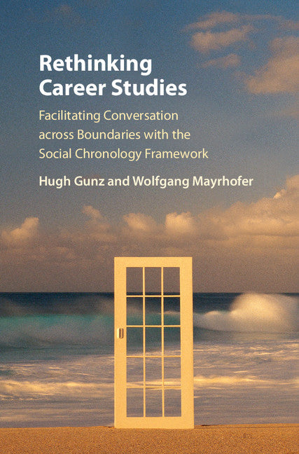 Rethinking Career Studies; Facilitating Conversation across Boundaries with the Social Chronology Framework (Hardback) 9781107057470