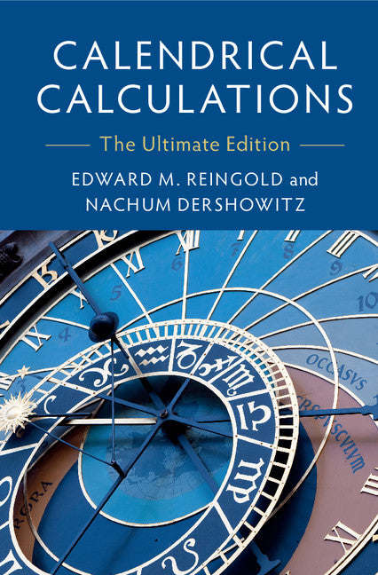 Calendrical Calculations; The Ultimate Edition (Hardback) 9781107057623