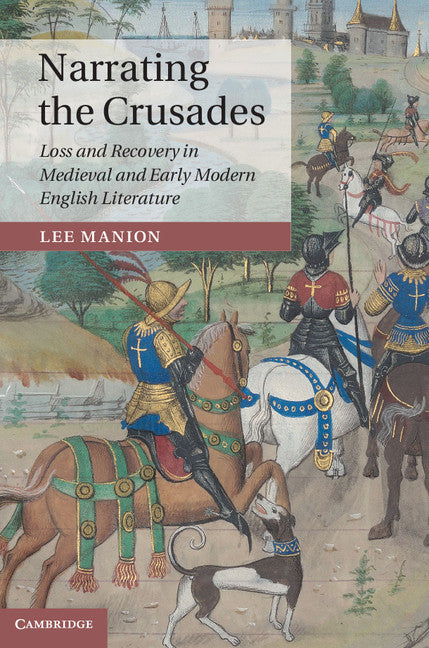 Narrating the Crusades; Loss and Recovery in Medieval and Early Modern English Literature (Hardback) 9781107057814