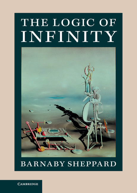 The Logic of Infinity (Hardback) 9781107058316