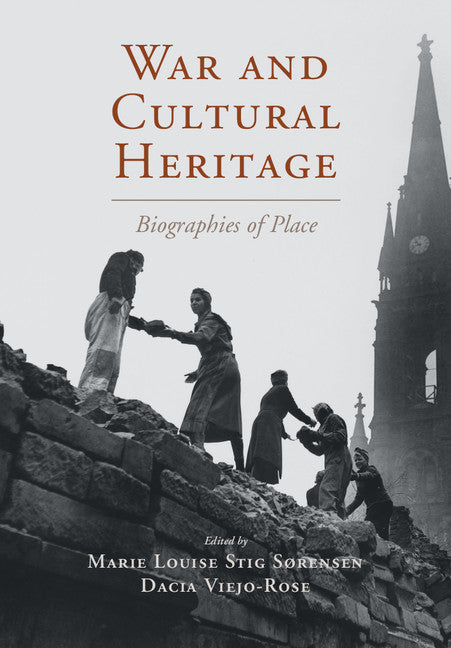 War and Cultural Heritage; Biographies of Place (Hardback) 9781107059337