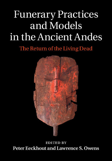 Funerary Practices and Models in the Ancient Andes; The Return of the Living Dead (Hardback) 9781107059344