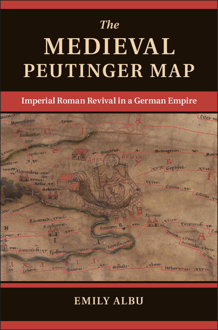 The Medieval Peutinger Map; Imperial Roman Revival in a German Empire (Hardback) 9781107059429