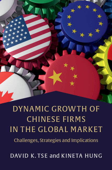 Dynamic Growth of Chinese Firms in the Global Market; Challenges, Strategies and Implications (Hardback) 9781107060128