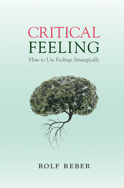 Critical Feeling; How to Use Feelings Strategically (Hardback) 9781107060197