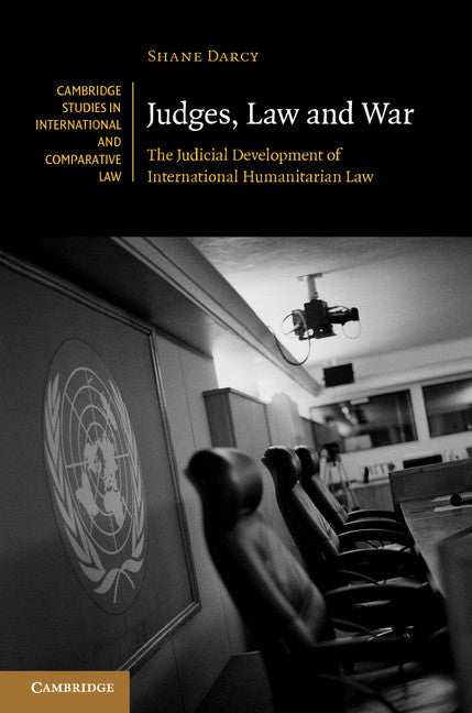 Judges, Law and War; The Judicial Development of International Humanitarian Law (Hardback) 9781107060692