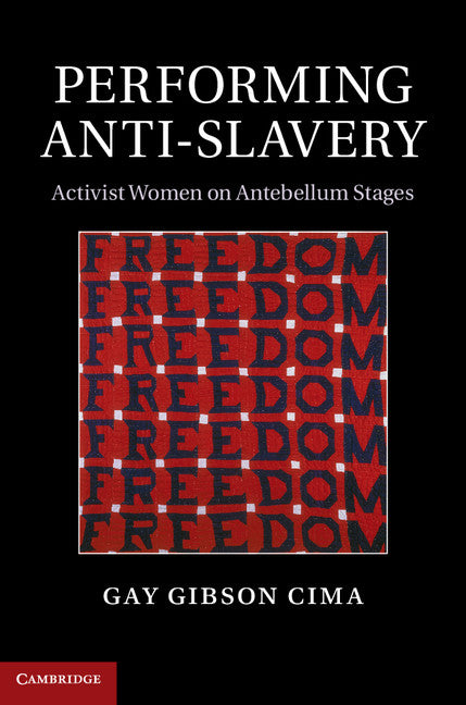 Performing Anti-Slavery; Activist Women on Antebellum Stages (Hardback) 9781107060890